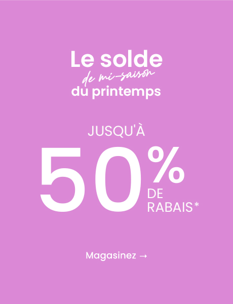 Le solde de mi-saison du printemps: Jusqu'à 50% de rabais*: Magasinez