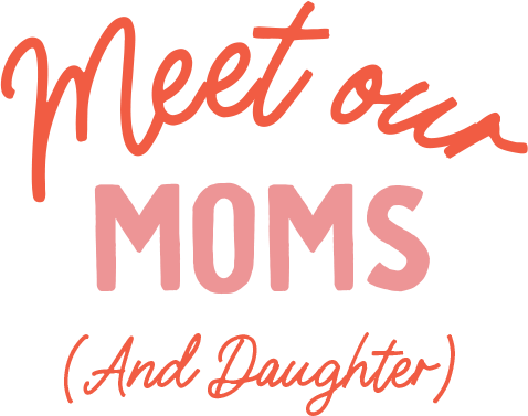 Meet our moms and daughters