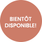 BIENTÔT DISPONIBLE!