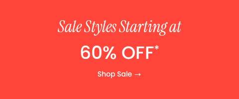 Sale Styles Starting at 60% OFF