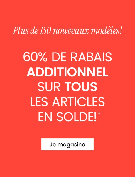 Plus de 150 nouveaux modèles - 60% DE RABAIS additionnel sur tous les styles en solde! : Je magasine 