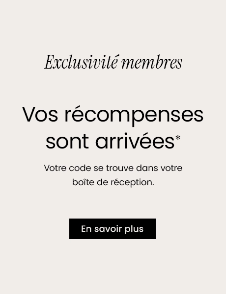 Exclusivité membres - Vos récompenses sont arrivées - Votre code se trouve dans votre boîte de réception: En savoir plus