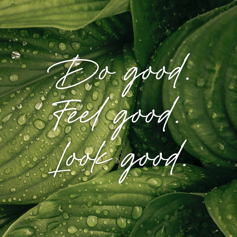 Do good. Feel good. Look good.