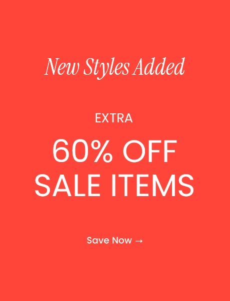 New Styles Added : Extra 60% OFF Sale Items - Save Now