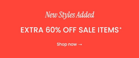New Styles Added: Extra 60% OFF Sale Items