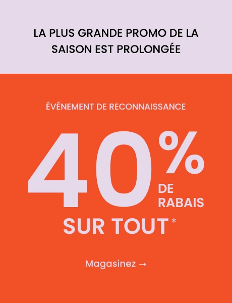 La plus grande promo de la saison est prolongée: Événement de reconnaissance - 40% de rabais sur tout : Magasinez