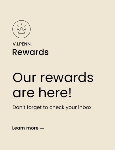 V.I.PENN Rewards: Our rewards are here! Don’t forget to check your inbox! – Learn More