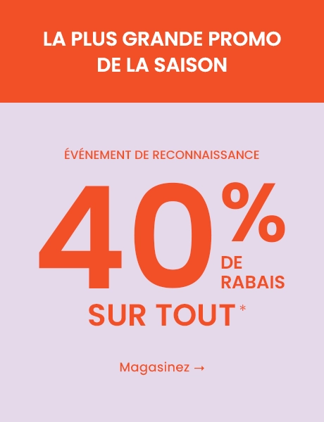 La plus grande promo de la saison: Événement de reconnaissance - 40% de rabais sur tout : Magasinez